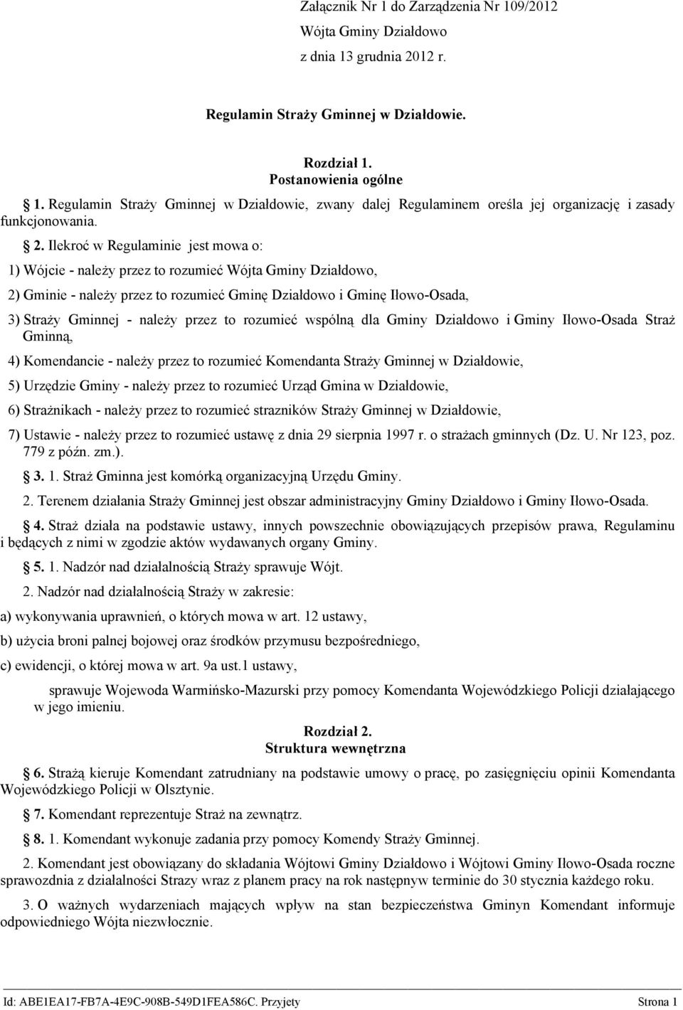 Ilekroć w Regulaminie jest mowa o: 1) Wójcie - należy przez to rozumieć Wójta Gminy Działdowo, 2) Gminie - należy przez to rozumieć Gminę Działdowo i Gminę Iłowo-Osada, 3) Straży Gminnej - należy