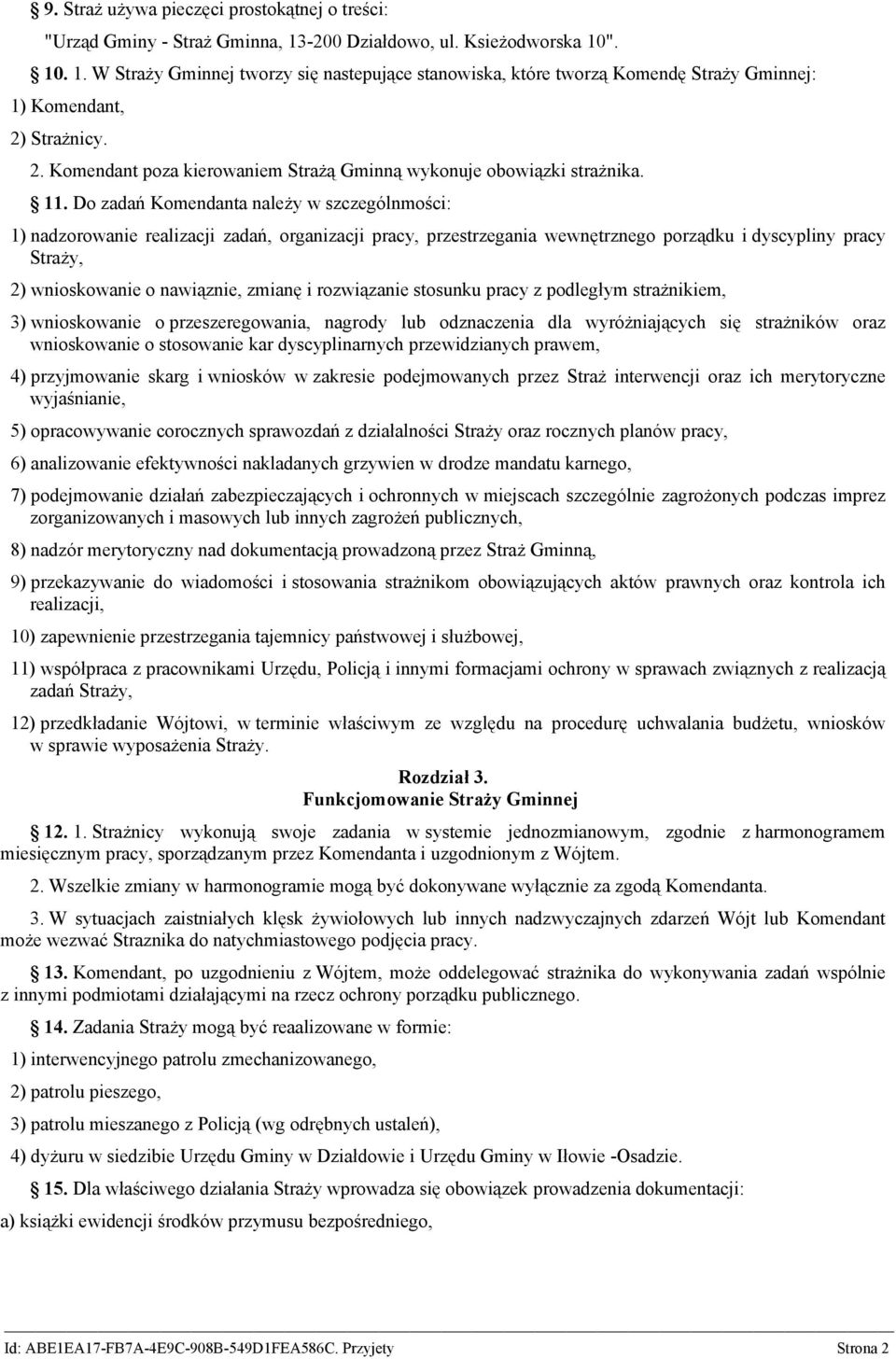 Do zadań Komendanta należy w szczególnmości: 1) nadzorowanie realizacji zadań, organizacji pracy, przestrzegania wewnętrznego porządku i dyscypliny pracy Straży, 2) wnioskowanie o nawiąznie, zmianę i