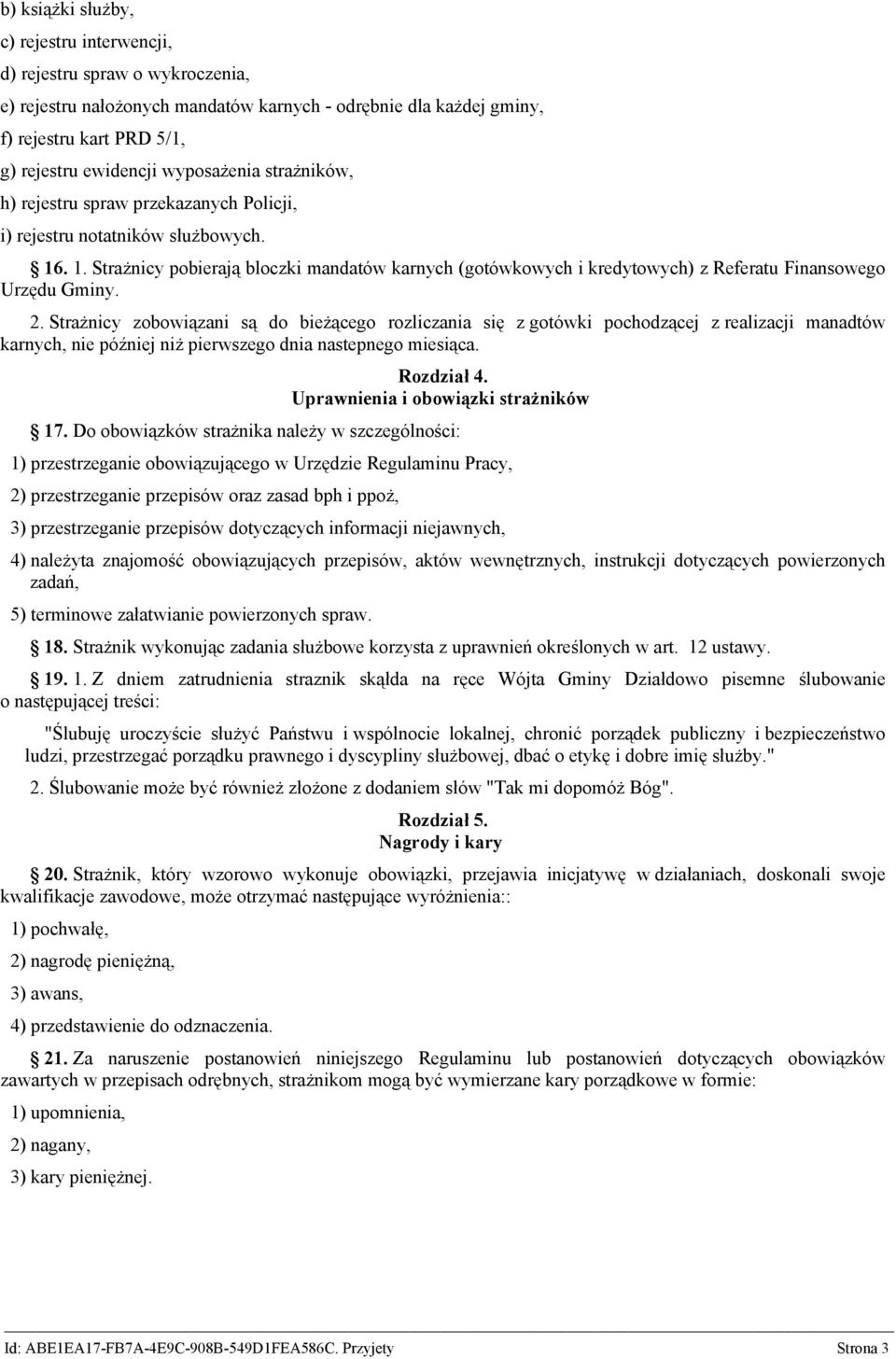 . 1. Strażnicy pobierają bloczki mandatów karnych (gotówkowych i kredytowych) z Referatu Finansowego Urzędu Gminy. 2.