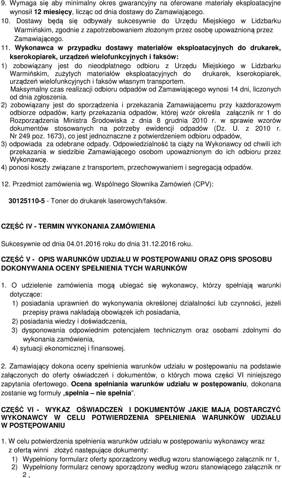 Wykonawca w przypadku dostawy materiałów eksploatacyjnych do drukarek, kserokopiarek, urządzeń wielofunkcyjnych i faksów: 1) zobowiązany jest do nieodpłatnego odbioru z Urzędu Miejskiego w Lidzbarku