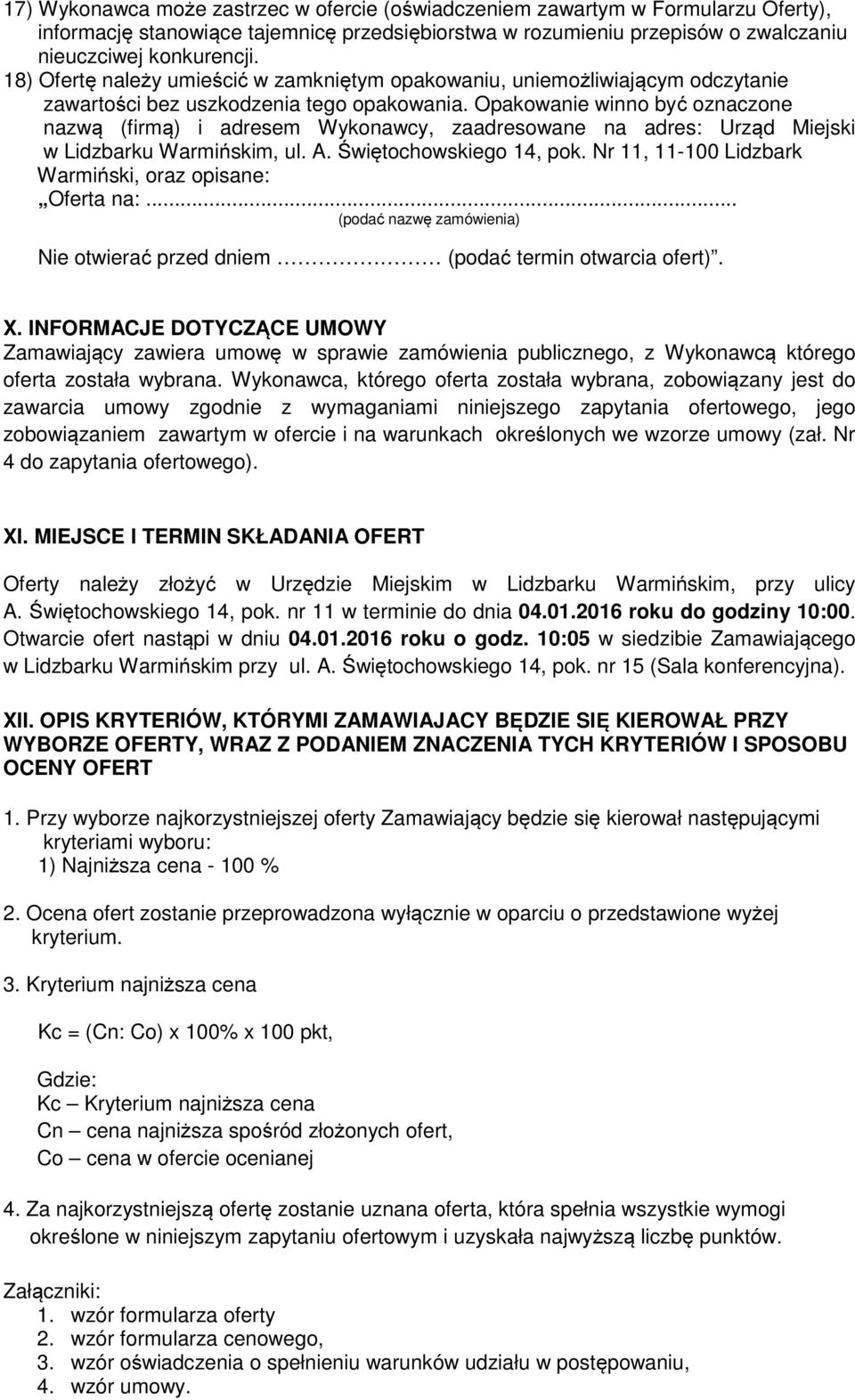 Opakowanie winno być oznaczone nazwą (firmą) i adresem Wykonawcy, zaadresowane na adres: Urząd Miejski w Lidzbarku Warmińskim, ul. A. Świętochowskiego 14, pok.