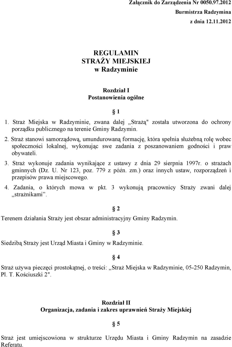 Straż stanowi samorządową, umundurowaną formację, która spełnia służebną rolę wobec społeczności lokalnej, wykonując swe zadania z poszanowaniem godności i praw obywateli. 3.