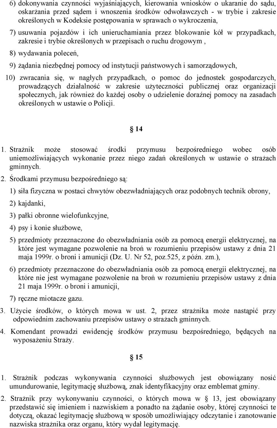 niezbędnej pomocy od instytucji państwowych i samorządowych, 10) zwracania się, w nagłych przypadkach, o pomoc do jednostek gospodarczych, prowadzących działalność w zakresie użyteczności publicznej