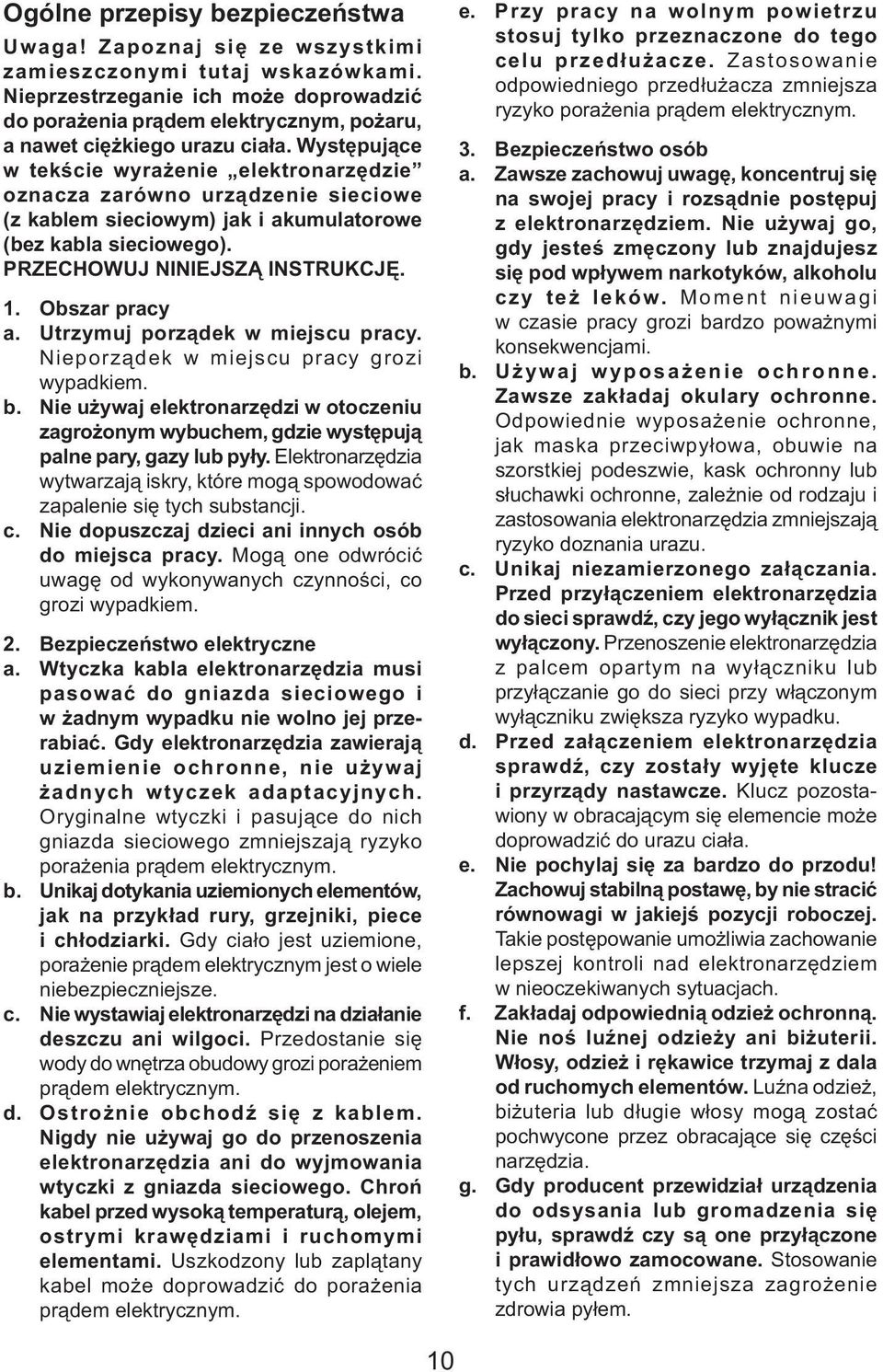 Występujące w tekście wyrażenie elektronarzędzie oznacza zarówno urządzenie sieciowe (z kablem sieciowym) jak i akumulatorowe (bez kabla sieciowego). PRZECHOWUJ NINIEJSZĄ INSTRUKCJĘ. 1.