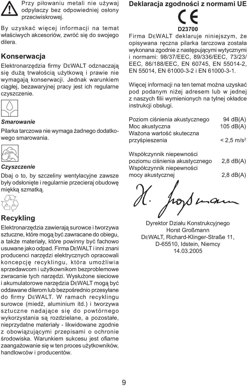Smarowanie Pilarka tarczowa nie wymaga żadnego dodatkowego smarowania.