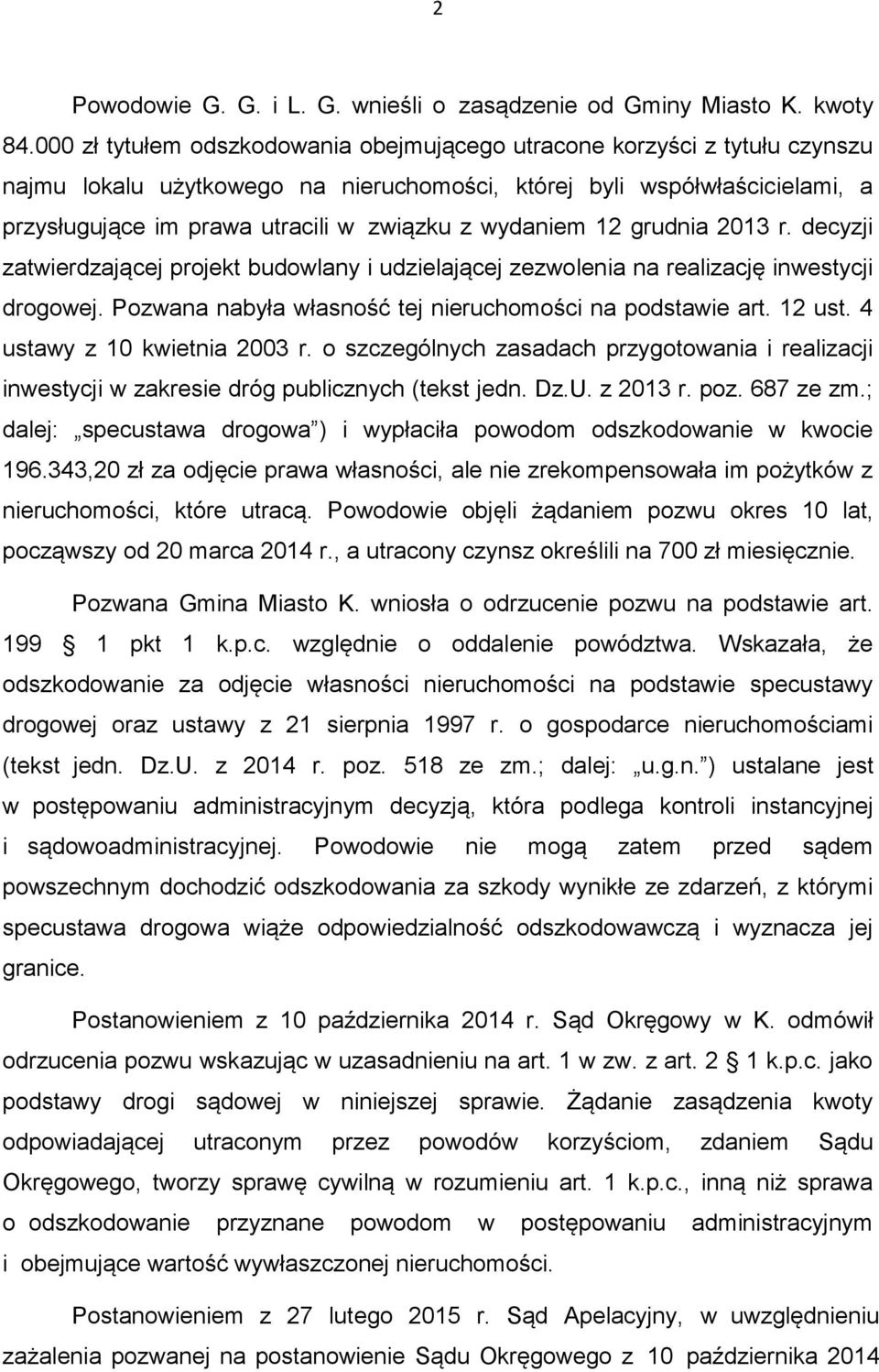 wydaniem 12 grudnia 2013 r. decyzji zatwierdzającej projekt budowlany i udzielającej zezwolenia na realizację inwestycji drogowej. Pozwana nabyła własność tej nieruchomości na podstawie art. 12 ust.