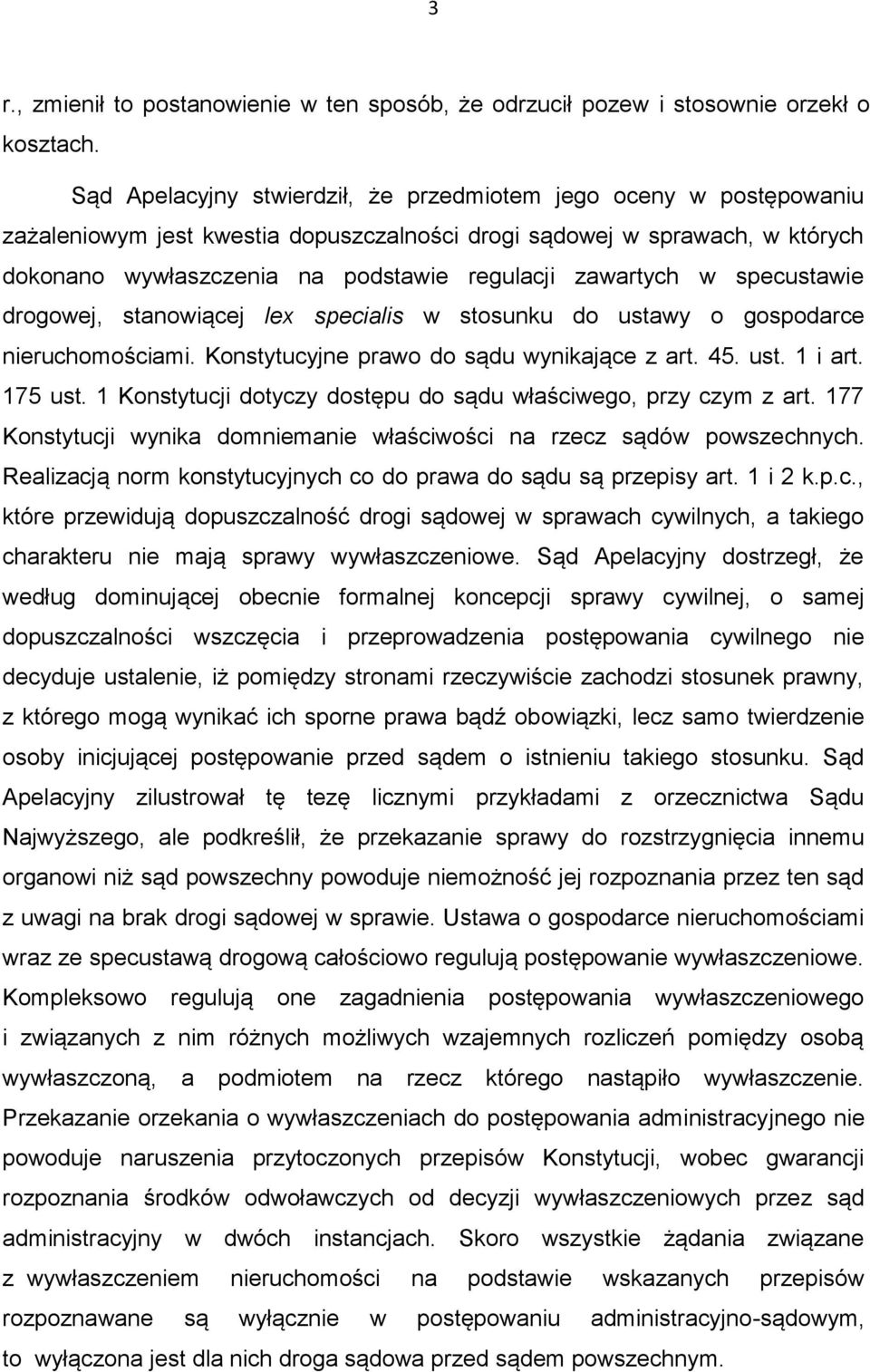 zawartych w specustawie drogowej, stanowiącej lex specialis w stosunku do ustawy o gospodarce nieruchomościami. Konstytucyjne prawo do sądu wynikające z art. 45. ust. 1 i art. 175 ust.