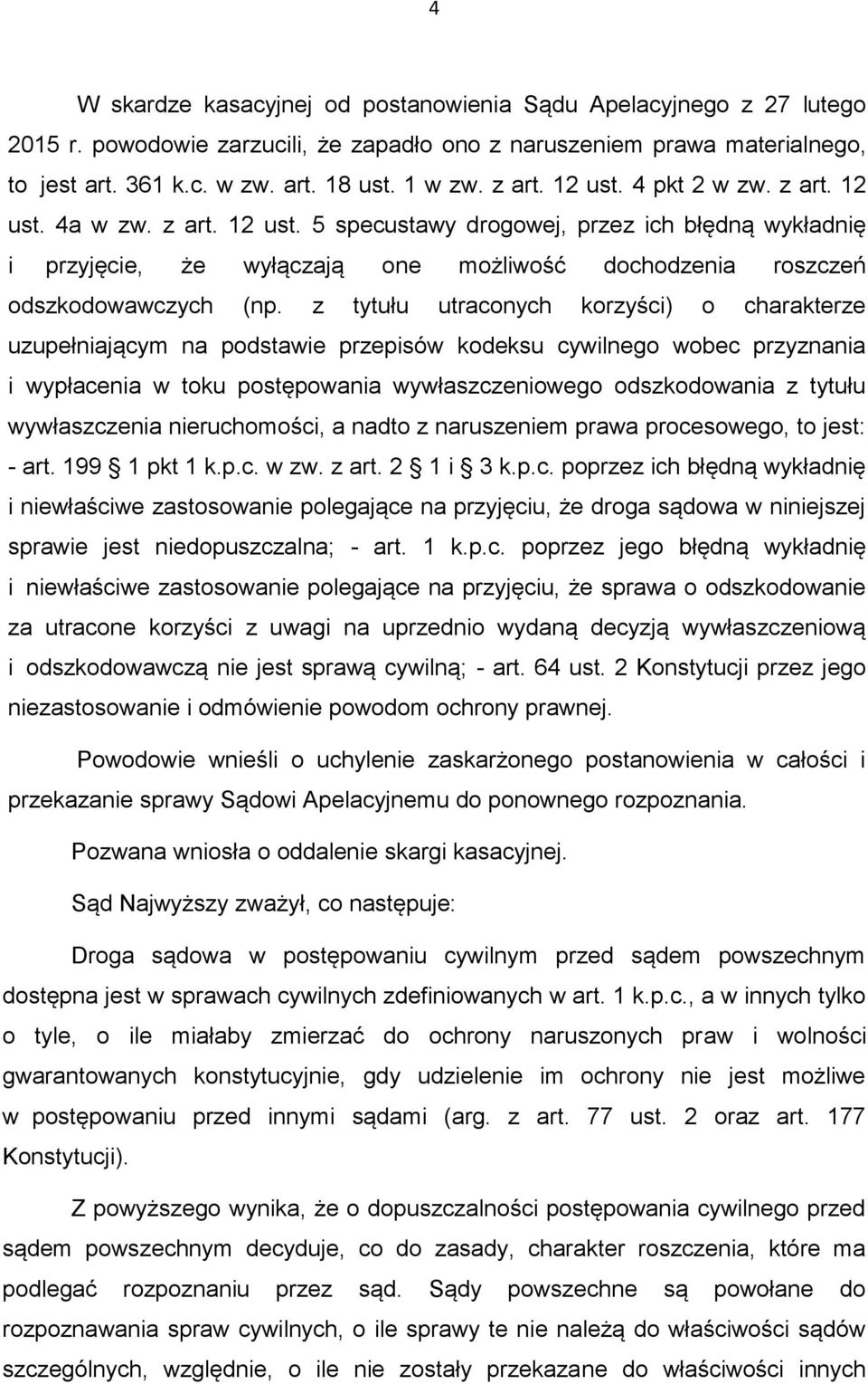 z tytułu utraconych korzyści) o charakterze uzupełniającym na podstawie przepisów kodeksu cywilnego wobec przyznania i wypłacenia w toku postępowania wywłaszczeniowego odszkodowania z tytułu