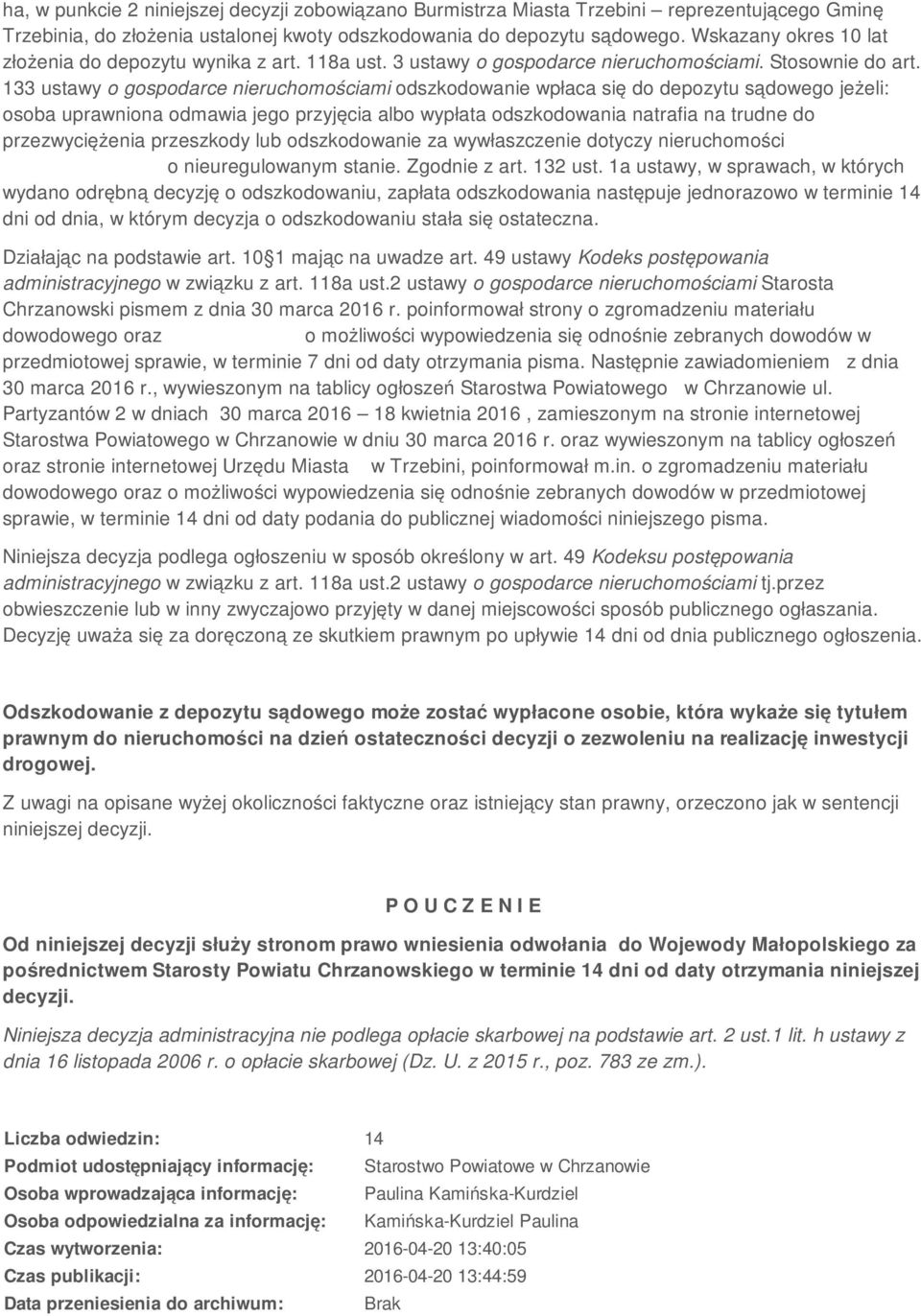 133 ustawy o gospodarce nieruchomościami odszkodowanie wpłaca się do depozytu sądowego jeżeli: osoba uprawniona odmawia jego przyjęcia albo wypłata odszkodowania natrafia na trudne do przezwyciężenia