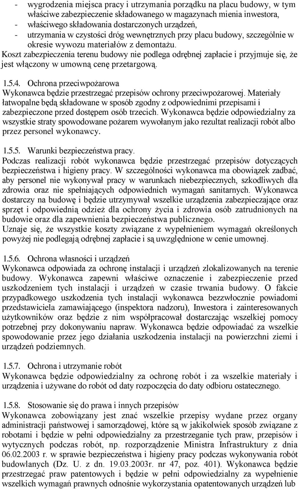 Koszt zabezpieczenia terenu budowy nie podlega odrębnej zapłacie i przyjmuje się, że jest włączony w umowną cenę przetargową. 1.5.4.