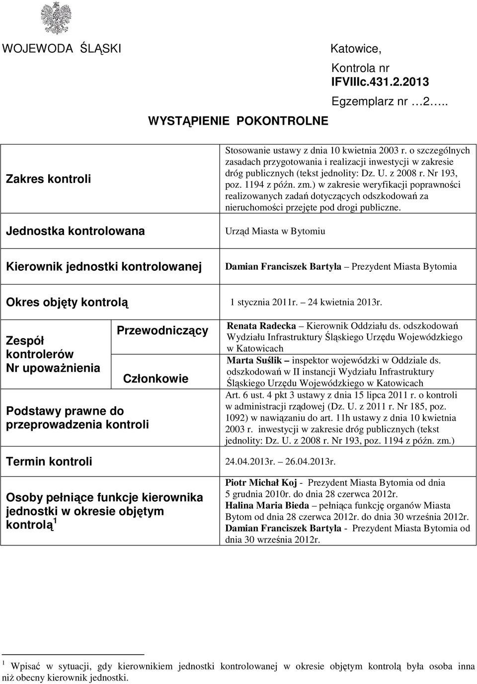 ) w zakresie weryfikacji poprawności realizowanych zadań dotyczących odszkodowań za nieruchomości przejęte pod drogi publiczne.