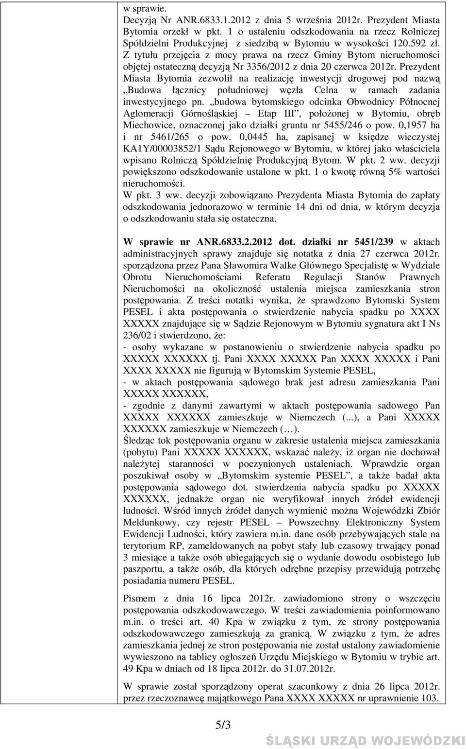 Z tytułu przejęcia z mocy prawa na rzecz Gminy Bytom nieruchomości objętej ostateczną decyzją Nr 3356/2012 z dnia 20 czerwca 2012r.