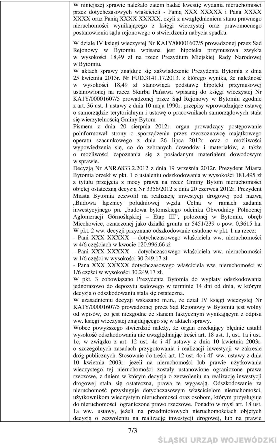 W dziale IV księgi wieczystej Nr KA1Y/00001607/5 prowadzonej przez Sąd Rejonowy w Bytomiu wpisana jest hipoteka przymusowa zwykła w wysokości 18,49 zł na rzecz Prezydium Miejskiej Rady Narodowej w
