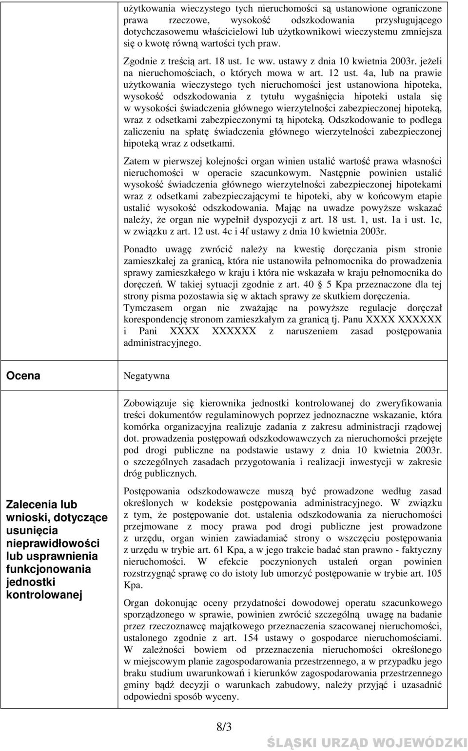 4a, lub na prawie użytkowania wieczystego tych nieruchomości jest ustanowiona hipoteka, wysokość odszkodowania z tytułu wygaśnięcia hipoteki ustala się w wysokości świadczenia głównego wierzytelności