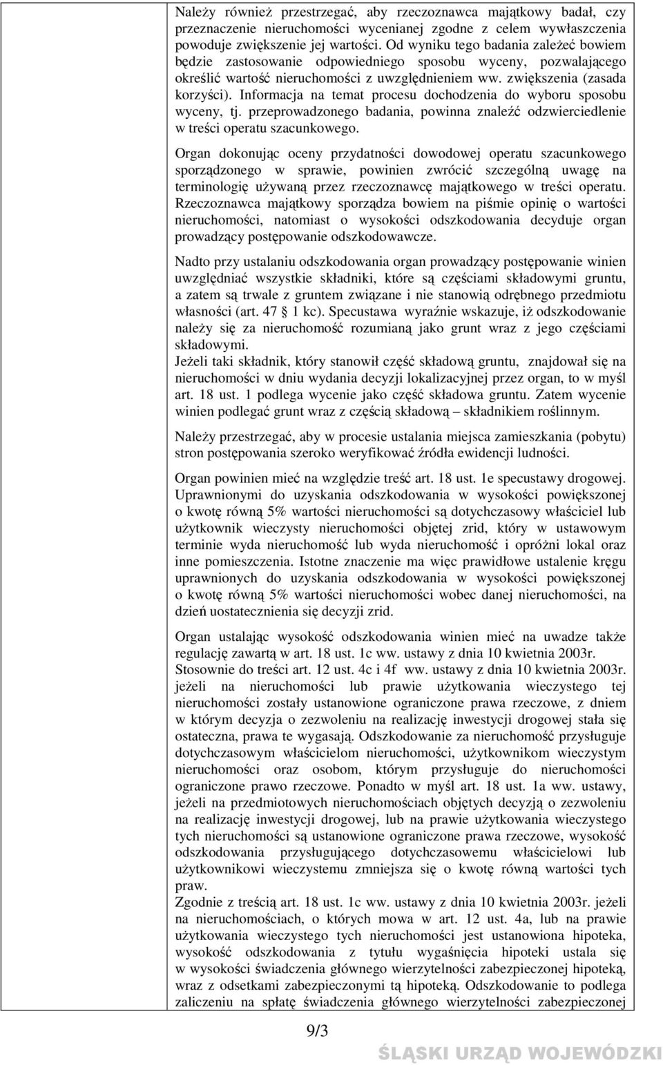 Informacja na temat procesu dochodzenia do wyboru sposobu wyceny, tj. przeprowadzonego badania, powinna znaleźć odzwierciedlenie w treści operatu szacunkowego.