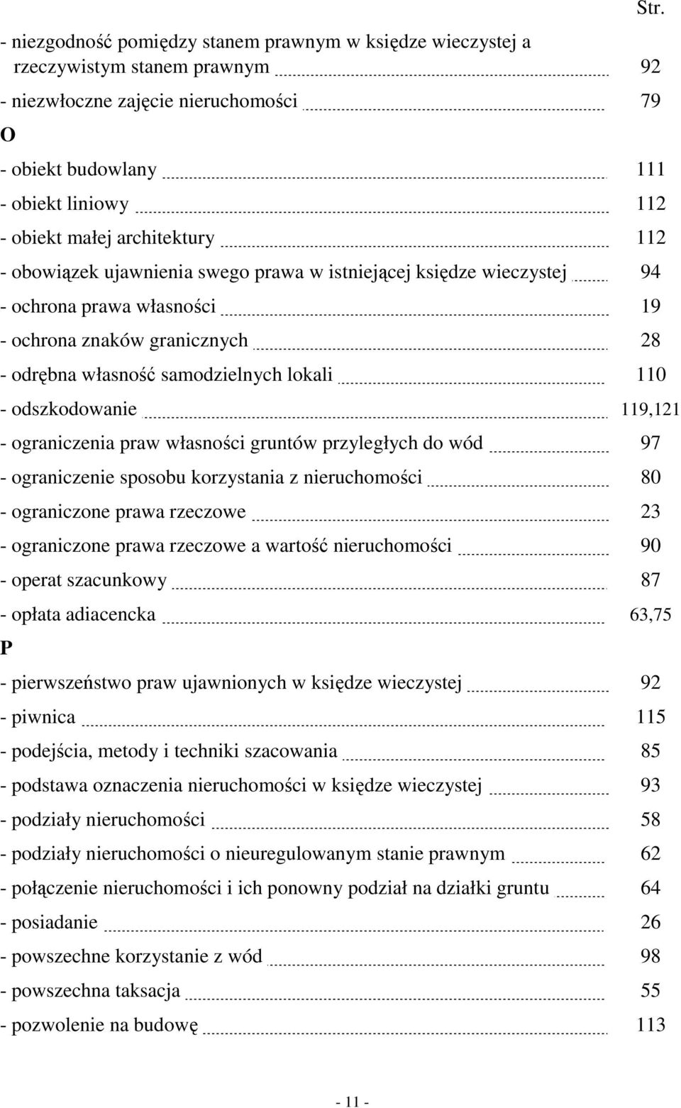 28 - odrębna własność samodzielnych lokali. 110 - odszkodowanie. 119,121 - ograniczenia praw własności gruntów przyległych do wód. 97 - ograniczenie sposobu korzystania z nieruchomości.