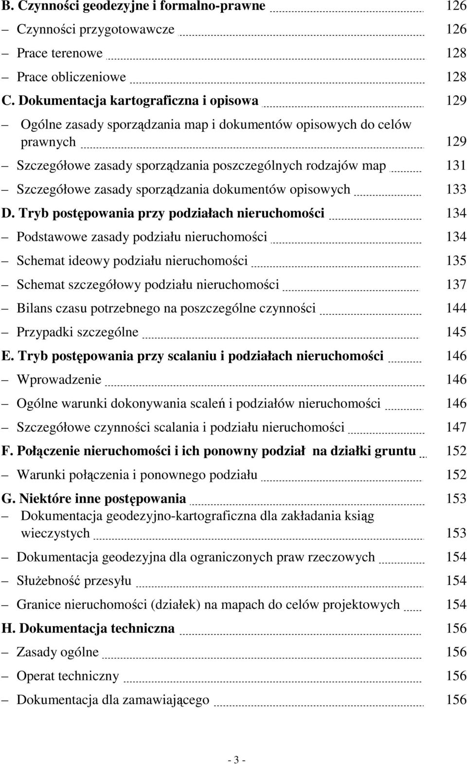 133 D. Tryb postępowania przy podziałach nieruchomości. 134 Podstawowe zasady podziału nieruchomości. 134 Schemat ideowy podziału nieruchomości. 135 Schemat szczegółowy podziału nieruchomości.