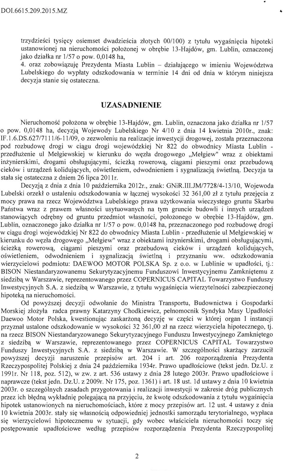 oraz zobowiqzuj~ Prezydenta Miasta Lublin - dzialaj'lcego w imieniu Wojew6dztwa Lubelskiego do wyplaty odszkodowania w terminie 14 dni od dnia w kt6rym niniejsza decyzja stanie si~ ostateczna.