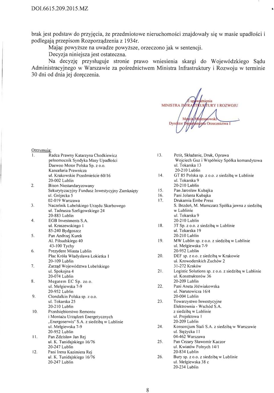 Na decyzj~ przysluguje stronie prawo wniesienia skargi do Wojew6dzkiego Sqdu Administracyjnego w Warszawie za posrednictwem Ministra Infrastruktury i Rozwoju w tenninie 30 dni od dnia jej dor~czenia.