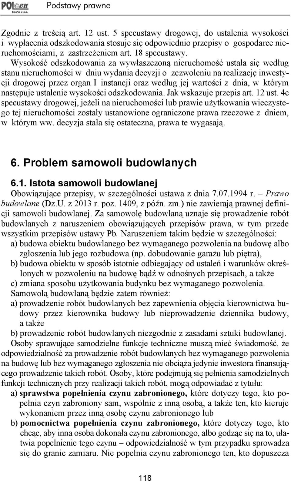 Wysokoæ odszkodowania za wyw³aszczon¹ nieruchomoæ ustala siê wed³ug stanu nieruchomoci w dniu wydania decyzji o zezwoleniu na realizacjê inwestycji drogowej przez organ I instancji oraz wed³ug jej