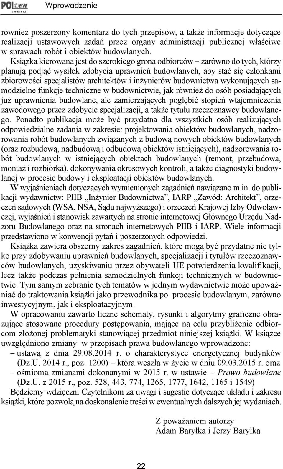 Ksi¹ ka kierowana jest do szerokiego grona odbiorców zarówno do tych, którzy planuj¹ podj¹æ wysi³ek zdobycia uprawnieñ budowlanych, aby staæ siê cz³onkami zbiorowoci specjalistów architektów i in