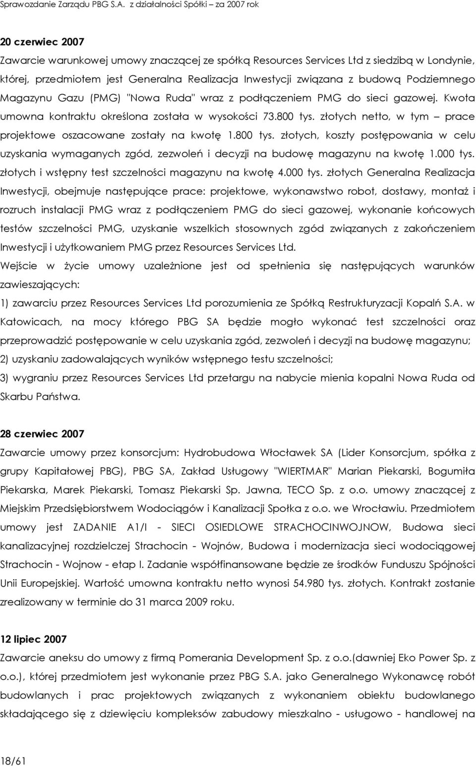złotych netto, w tym prace projektowe oszacowane zostały na kwotę 1.800 tys. złotych, koszty postępowania w celu uzyskania wymaganych zgód, zezwoleń i decyzji na budowę magazynu na kwotę 1.000 tys.