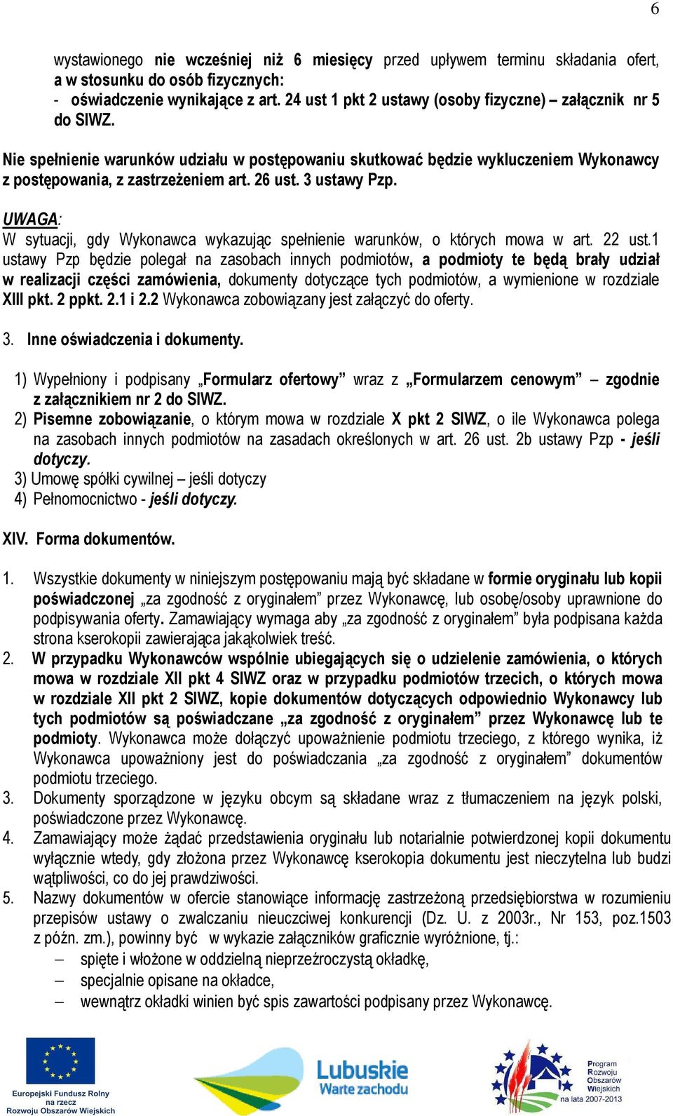 3 ustawy Pzp. UWAGA: W sytuacji, gdy Wykonawca wykazując spełnienie warunków, o których mowa w art. 22 ust.