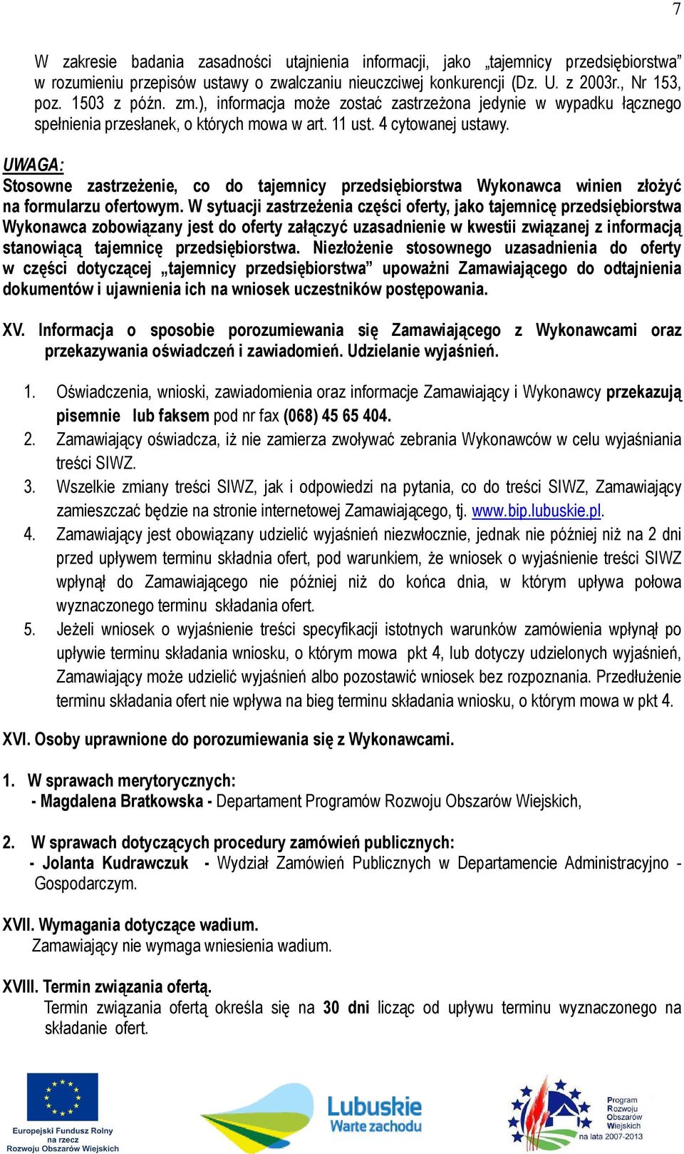 UWAGA: Stosowne zastrzeżenie, co do tajemnicy przedsiębiorstwa Wykonawca winien złożyć na formularzu ofertowym.