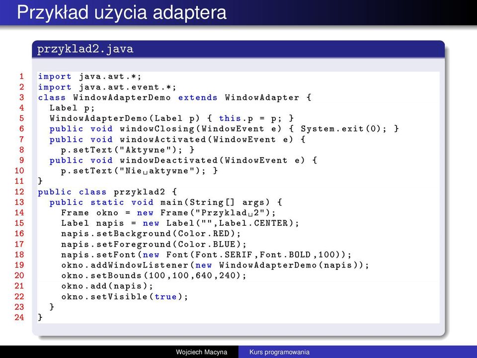 settext (" Aktywne " ); } 9 public void windowdeactivated ( WindowEvent e) { 10 p.