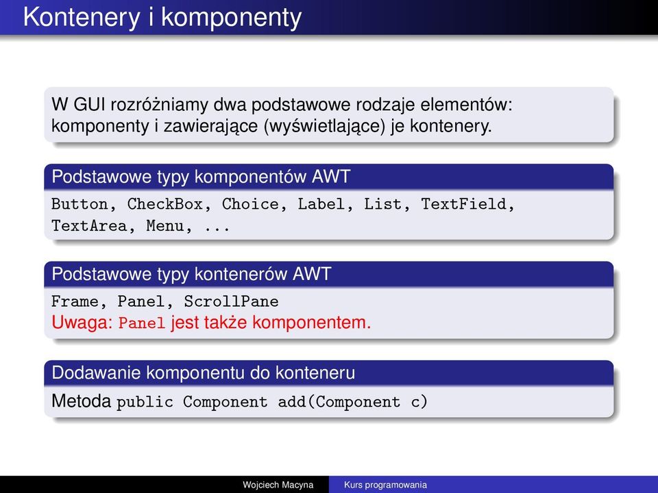 Podstawowe typy komponentów AWT Button, CheckBox, Choice, Label, List, TextField, TextArea, Menu,.