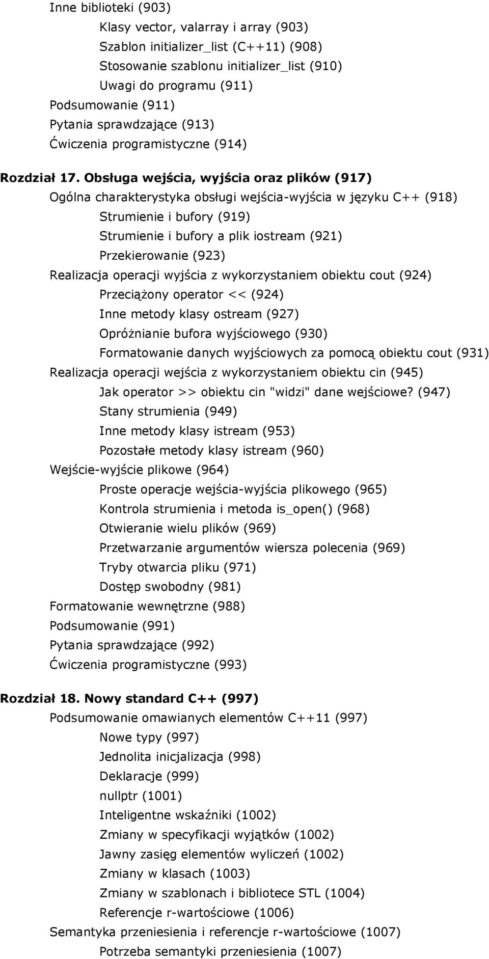 Obsługa wejścia, wyjścia oraz plików (917) Ogólna charakterystyka obsługi wejścia-wyjścia w języku C++ (918) Strumienie i bufory (919) Strumienie i bufory a plik iostream (921) Przekierowanie (923)