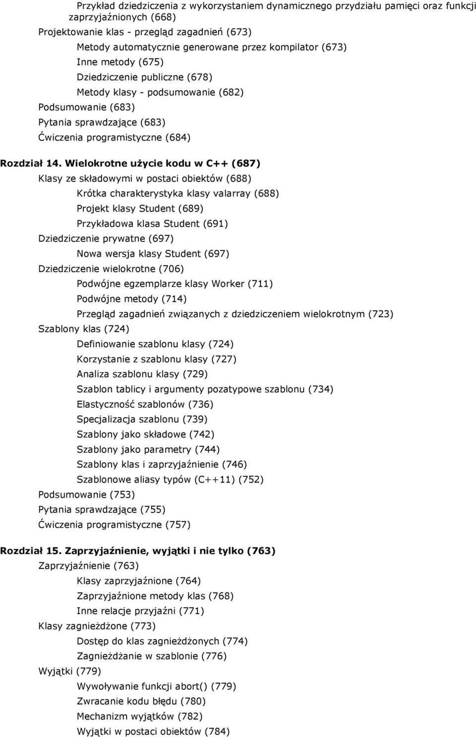 Wielokrotne użycie kodu w C++ (687) Klasy ze składowymi w postaci obiektów (688) Krótka charakterystyka klasy valarray (688) Projekt klasy Student (689) Przykładowa klasa Student (691) Dziedziczenie