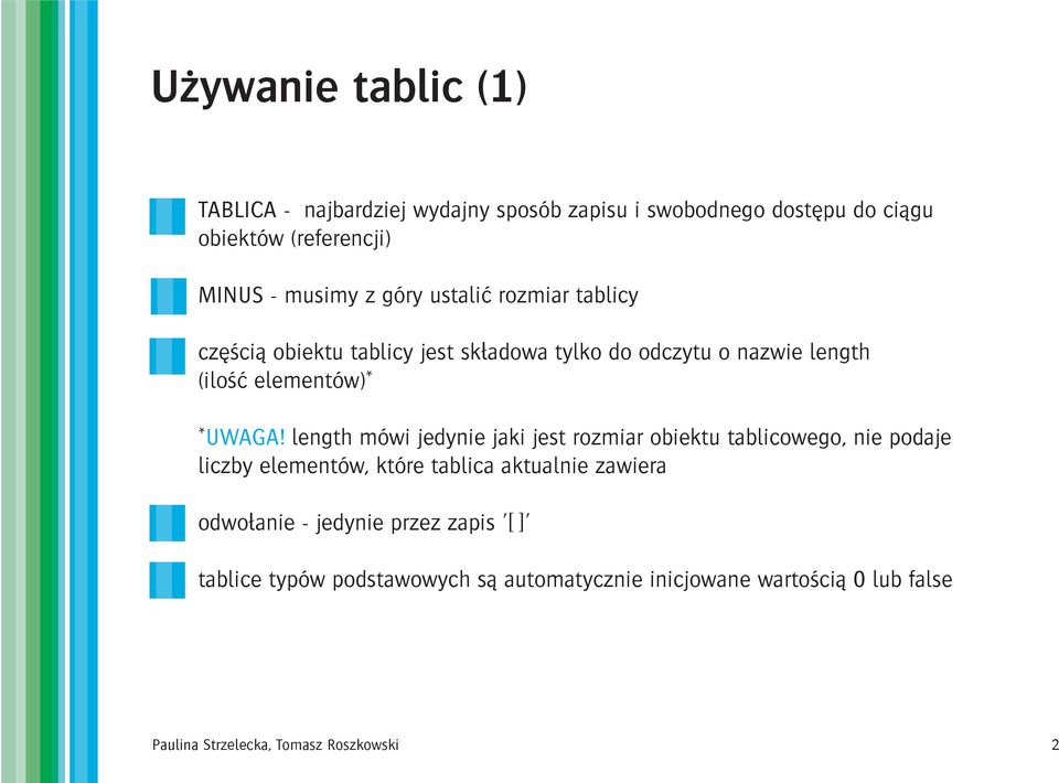 length mówi jedynie jaki jest rozmiar obiektu tablicowego, nie podaje liczby elementów, które tablica aktualnie zawiera odwo³anie -