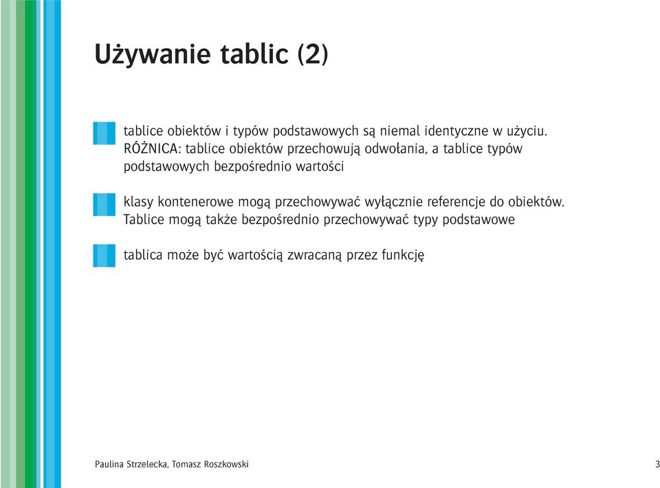 klasy kontenerowe mog¹ przechowywaæ wy³¹cznie referencje do obiektów.