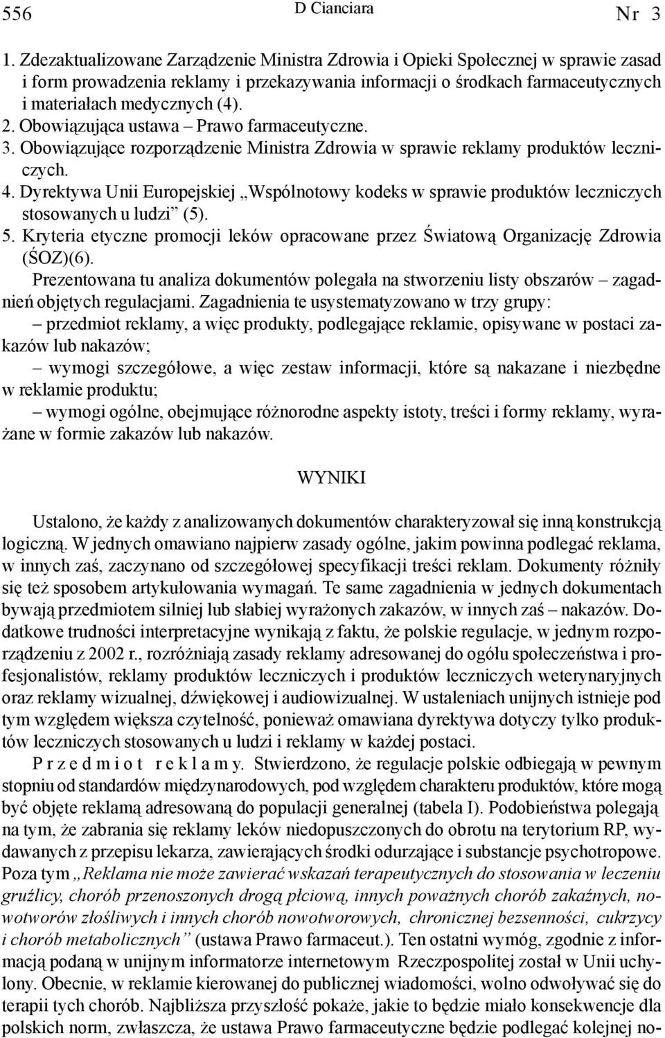 Obowi¹zuj¹ca ustawa Prawo farmaceutyczne. 3. Obowi¹zuj¹ce rozporz¹dzenie Ministra Zdrowia w sprawie reklamy produktów leczniczych. 4.