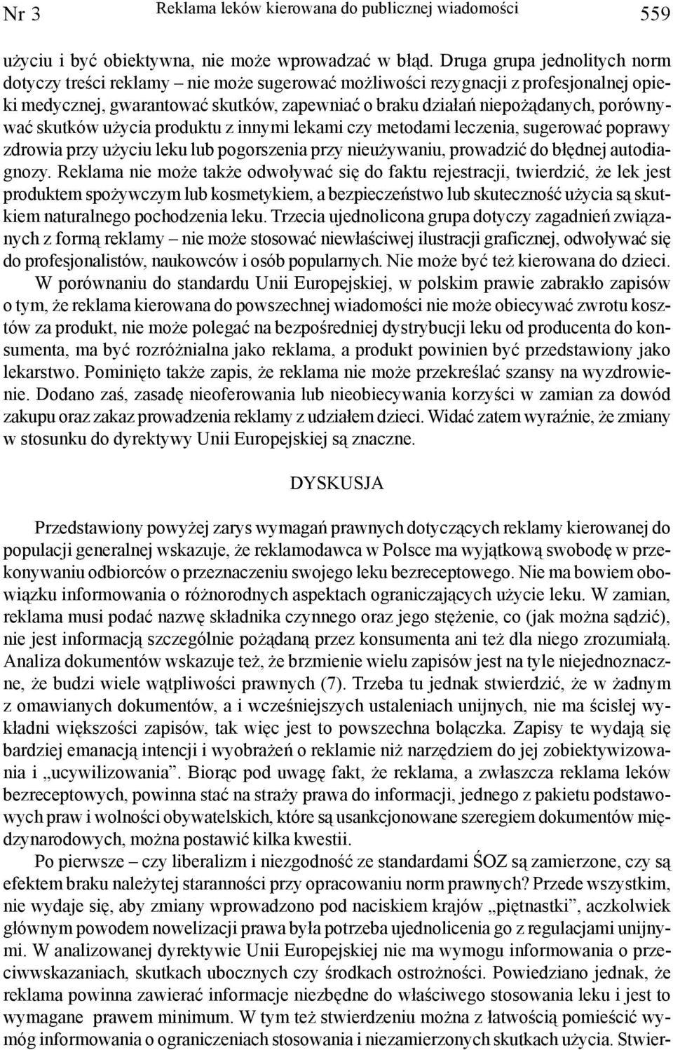 porównywaæ skutków u ycia produktu z innymi lekami czy metodami leczenia, sugerowaæ poprawy zdrowia przy u yciu leku lub pogorszenia przy nieu ywaniu, prowadziæ do b³êdnej autodiagnozy.