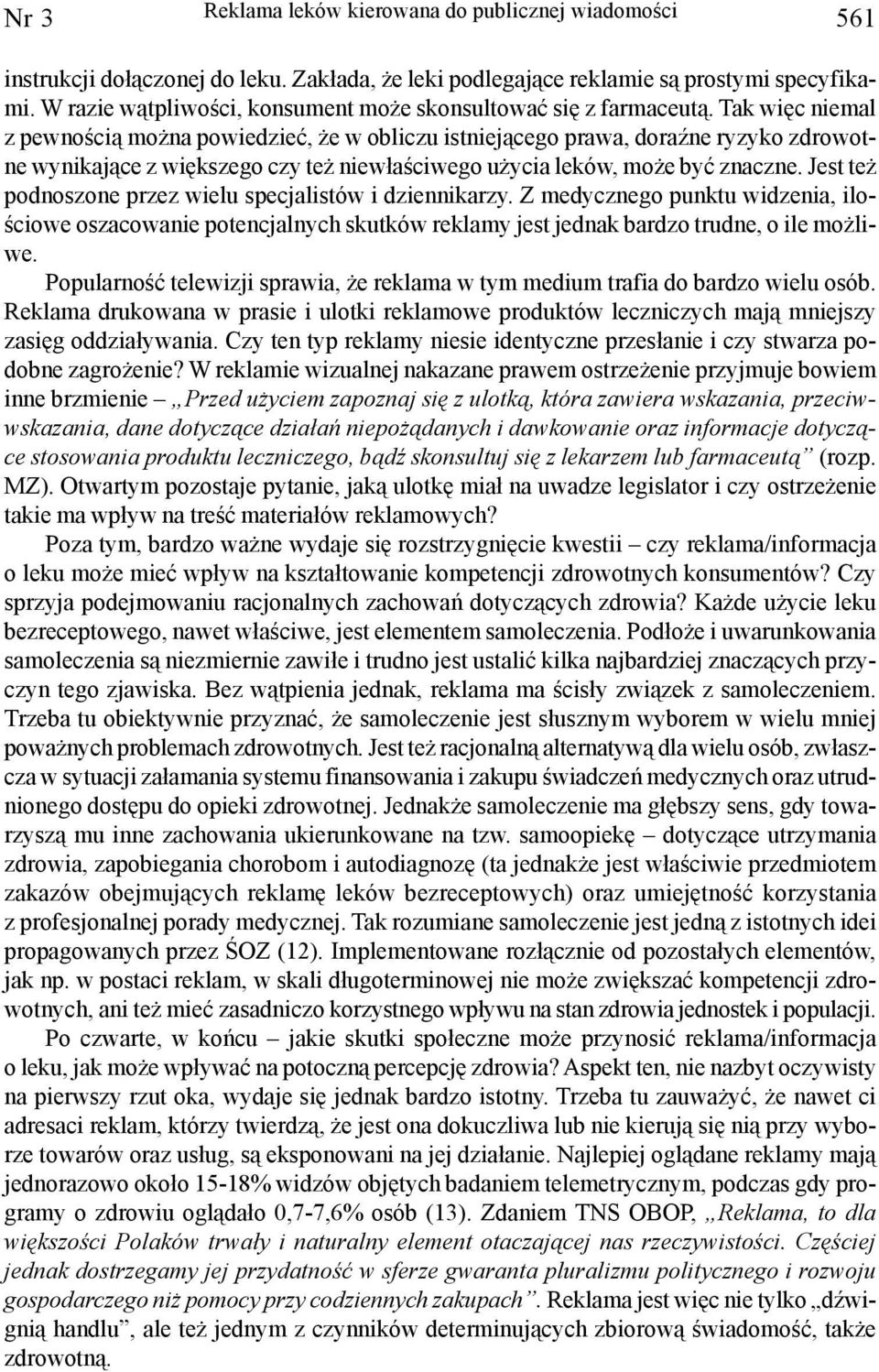Tak wiêc niemal z pewnoœci¹ mo na powiedzieæ, e w obliczu istniej¹cego prawa, doraÿne ryzyko zdrowotne wynikaj¹ce z wiêkszego czy te niew³aœciwego u ycia leków, mo e byæ znaczne.