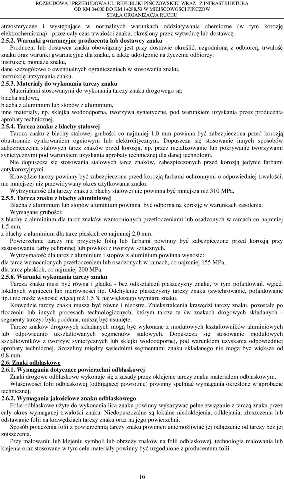 takŝe udostępnić na Ŝyczenie odbiorcy: instrukcję montaŝu znaku, dane szczegółowe o ewentualnych ograniczeniach w stosowaniu znaku, instrukcję utrzymania znaku. 2.5.3.