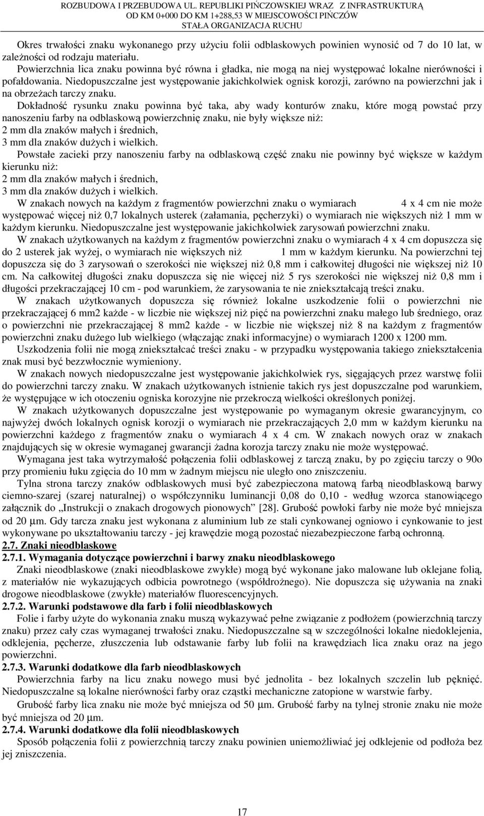 Niedopuszczalne jest występowanie jakichkolwiek ognisk korozji, zarówno na powierzchni jak i na obrzeŝach tarczy znaku.