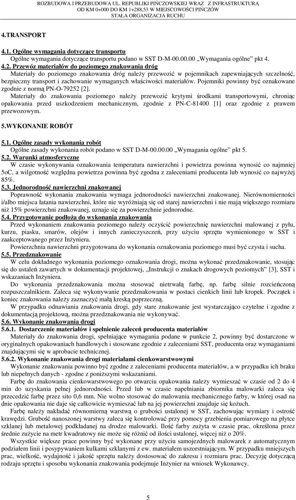 właściwości materiałów. Pojemniki powinny być oznakowane zgodnie z normą PN-O-79252 [2].