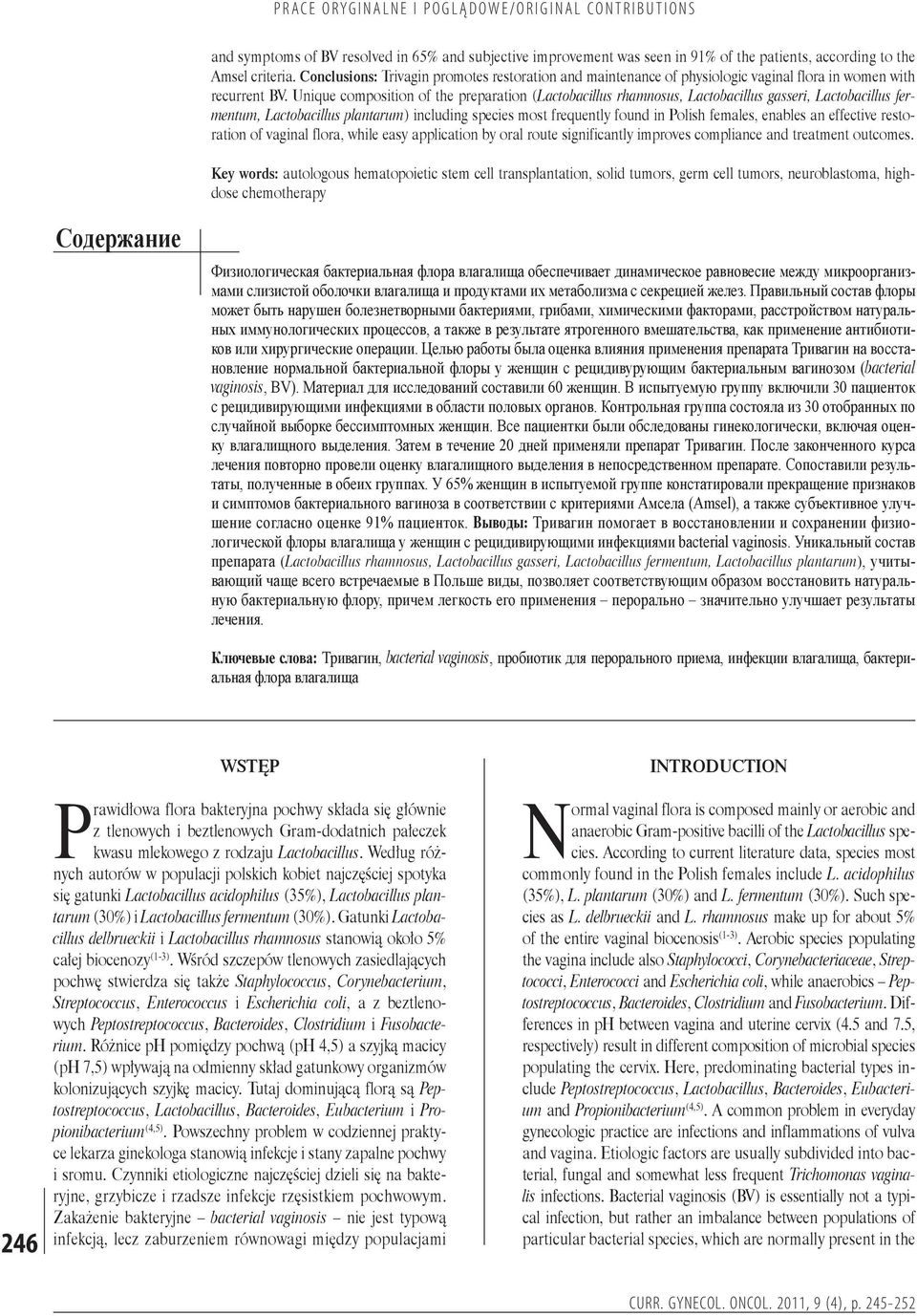 Unique composition of the preparation (Lactobacillus rhamnosus, Lactobacillus gasseri, Lactobacillus fermentum, Lactobacillus plantarum) including species most frequently found in Polish females,