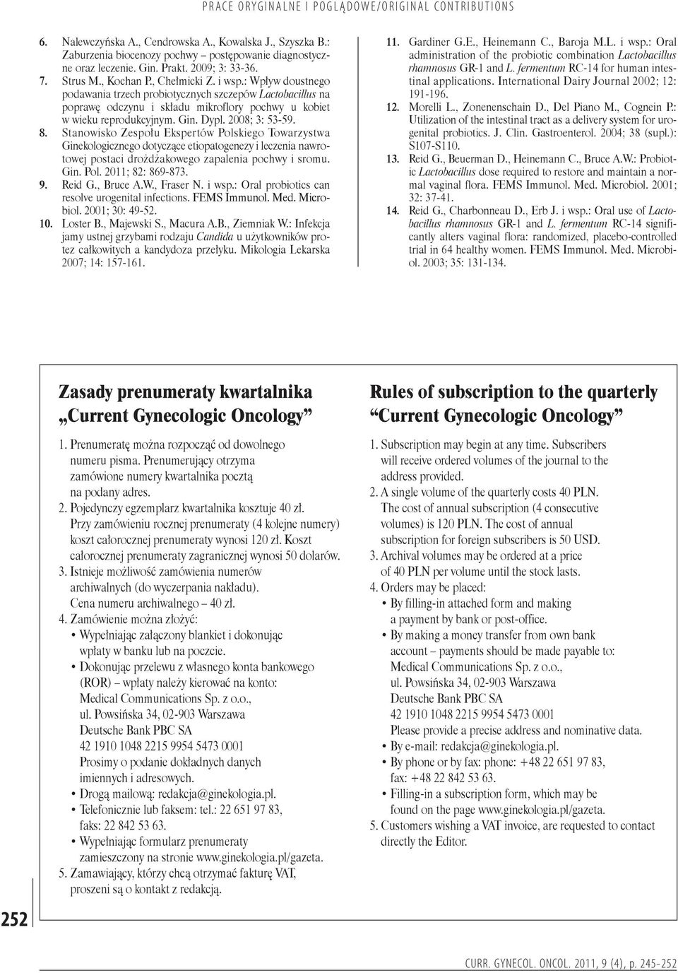 Stanowisko Zespołu Ekspertów Polskiego Towarzystwa Ginekologicznego dotyczące etiopatogenezy i leczenia nawrotowej postaci drożdżakowego zapalenia pochwy i sromu. Gin. Pol. 2011; 82: 869-873. Reid G.