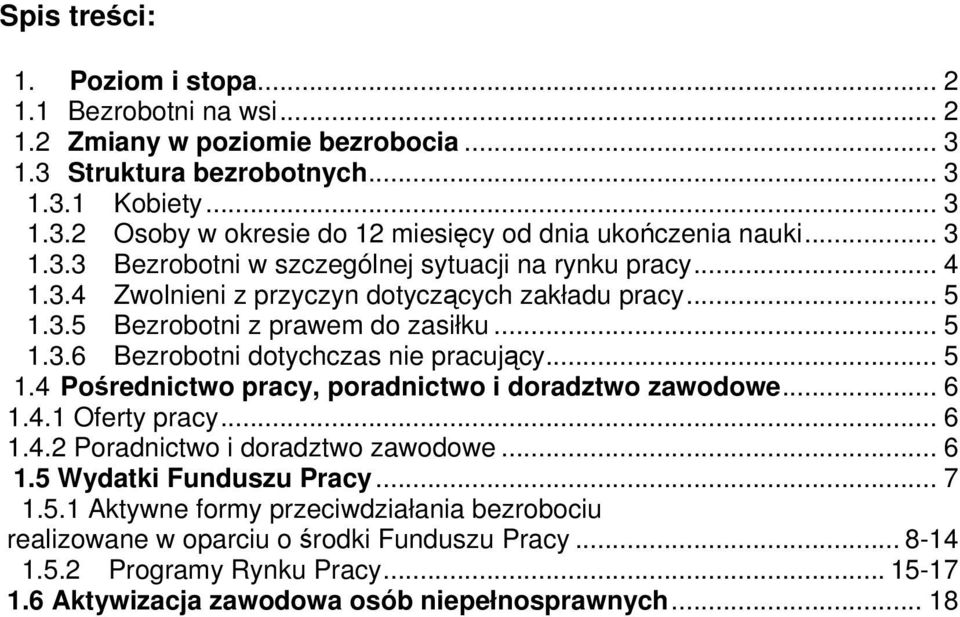 .. 5 1.4 Pośrednictwo pracy, poradnictwo i doradztwo zawodowe... 6 1.4.1 Oferty pracy... 6 1.4.2 Poradnictwo i doradztwo zawodowe... 6 1.5 Wydatki Funduszu Pracy... 7 1.5.1 Aktywne formy przeciwdziałania bezrobociu realizowane w oparciu o środki Funduszu Pracy.