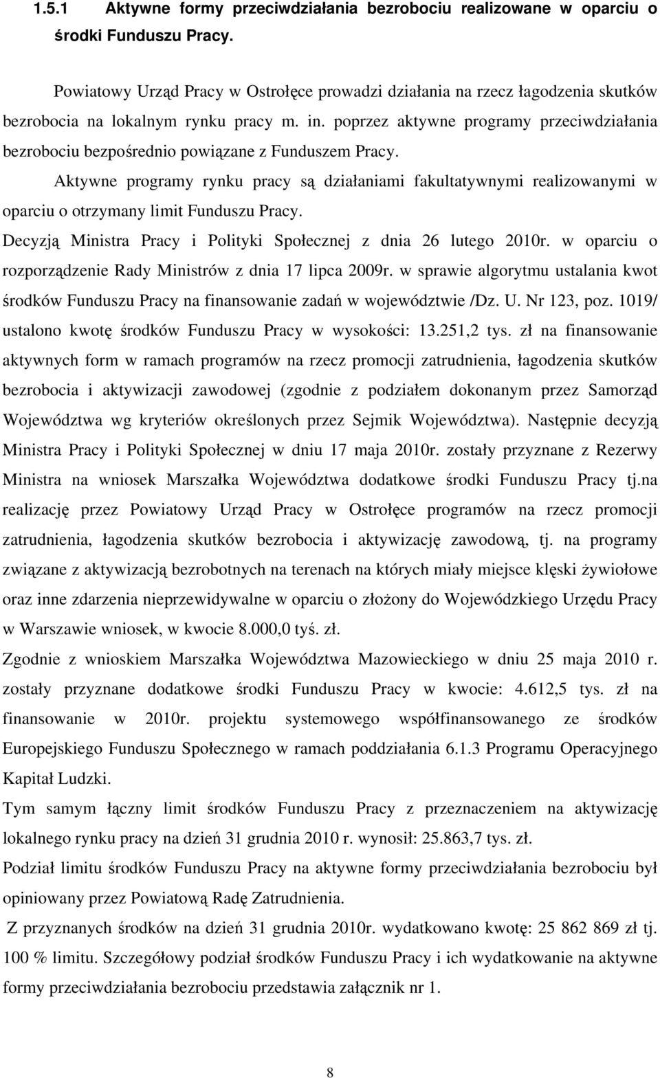 poprzez aktywne programy przeciwdziałania bezrobociu bezpośrednio powiązane z Funduszem Pracy.