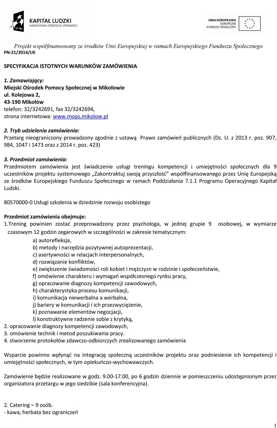 Przedmiot zamówienia: Przedmiotem zamówienia jest świadczenie usługi treningu kompetencji i umiejętności społecznych dla 9 uczestników projektu systemowego Zakontraktuj swoją przyszłość