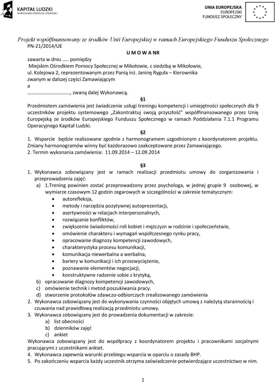 1 Przedmiotem zamówienia jest świadczenie usługi treningu kompetencji i umiejętności społecznych dla 9 uczestników projektu systemowego Zakontraktuj swoją przyszłość współfinansowanego przez Unię