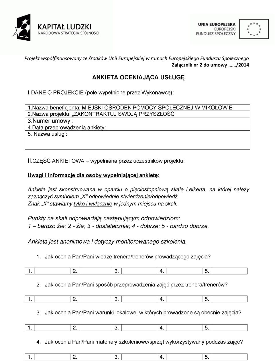 CZĘŚĆ ANKIETOWA wypełniana przez uczestników projektu: Uwagi i informacje dla osoby wypełniającej ankietę: Ankieta jest skonstruowana w oparciu o pięciostopniową skalę Leikerta, na której należy