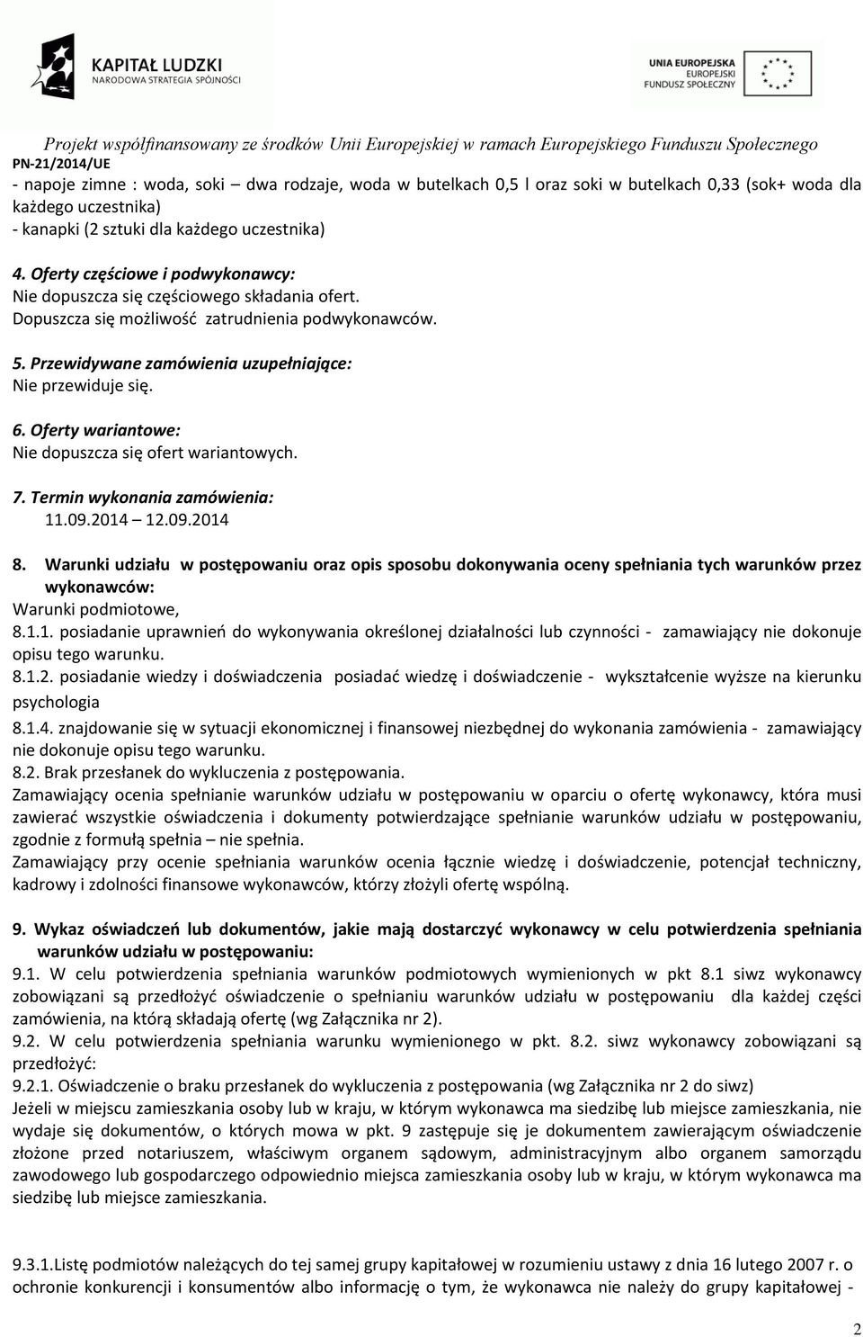 Oferty wariantowe: Nie dopuszcza się ofert wariantowych. 7. Termin wykonania zamówienia: 11.09.2014 12.09.2014 8.