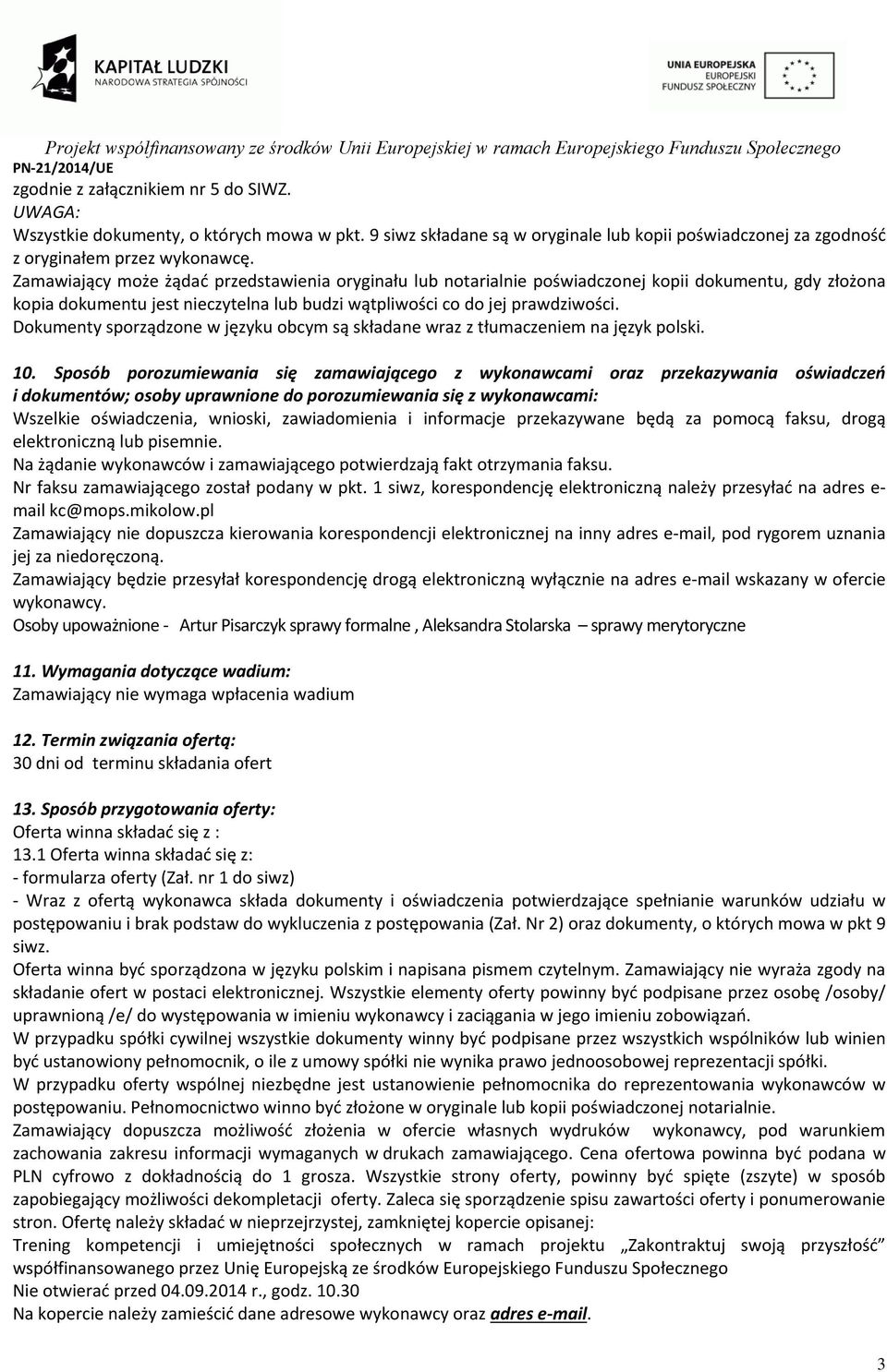 Dokumenty sporządzone w języku obcym są składane wraz z tłumaczeniem na język polski. 10.