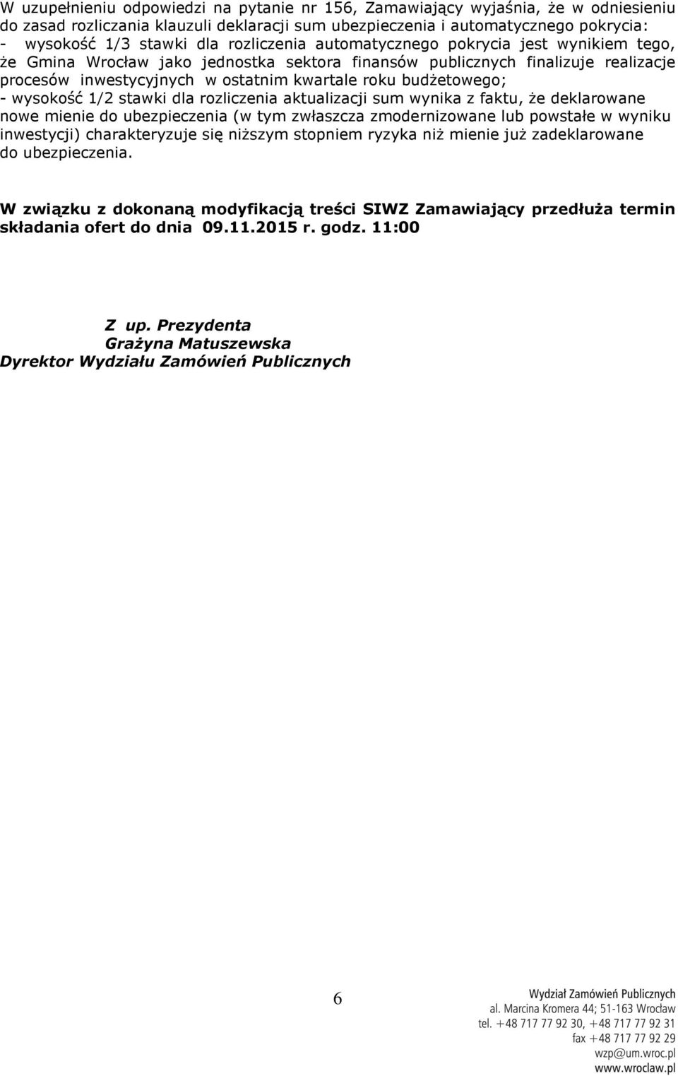 budżetowego; - wysokość 1/2 stawki dla rozliczenia aktualizacji sum wynika z faktu, że deklarowane nowe mienie do ubezpieczenia (w tym zwłaszcza zmodernizowane lub powstałe w wyniku inwestycji)